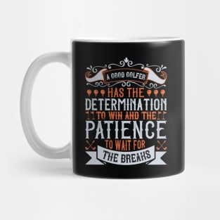 A Good Golfer has Determination and Patience Mug
